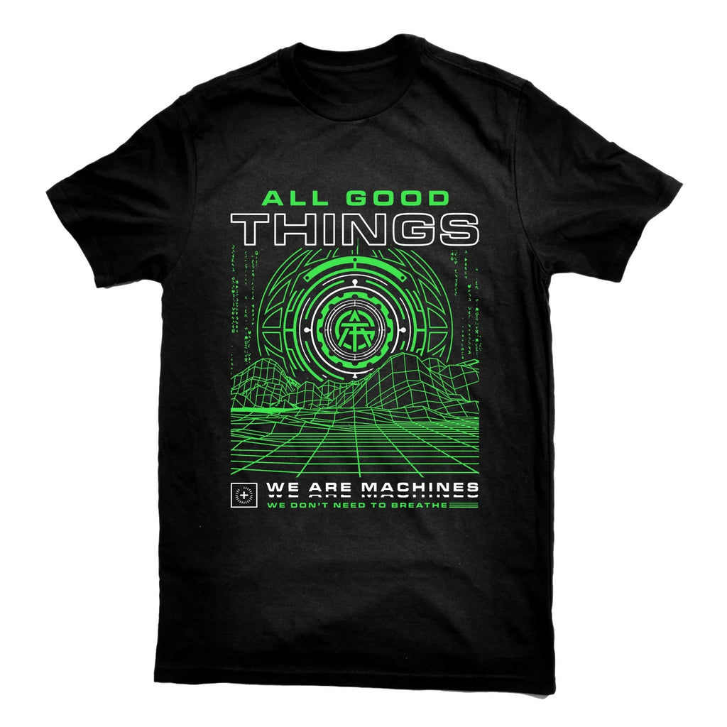 ALL GOOD THINGS - WE ARE MACHINES TEE